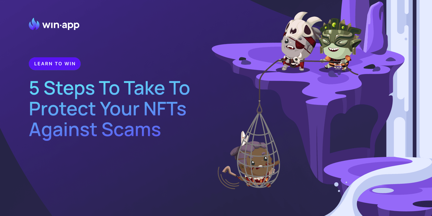 5 Steps To Take To Protect Your NFTs Against Scams