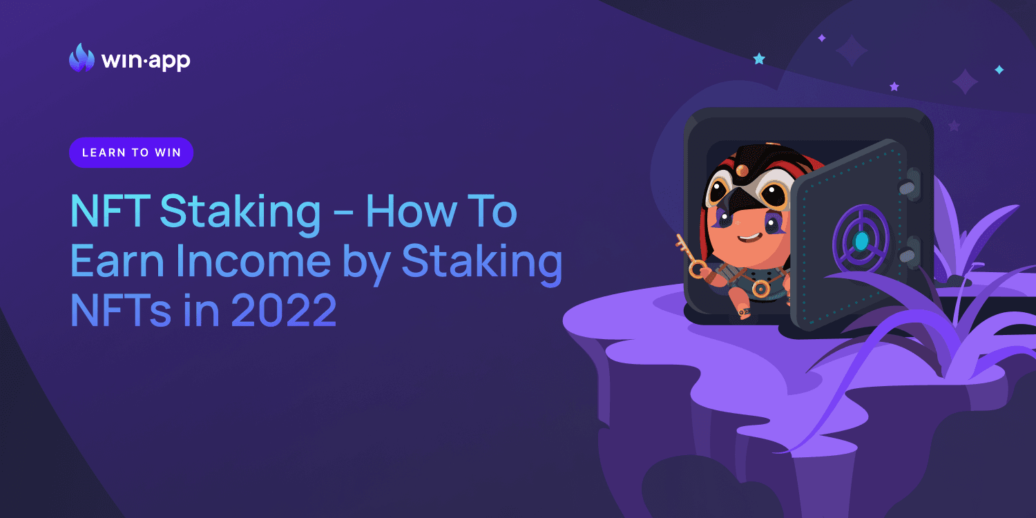 NFT Staking – How To Earn Income by Staking NFTs in 2022